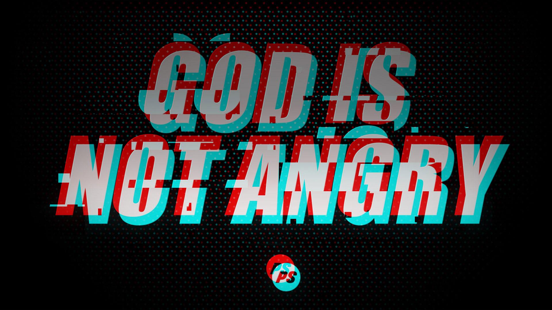 Featured Image for “God Is Not Angry”