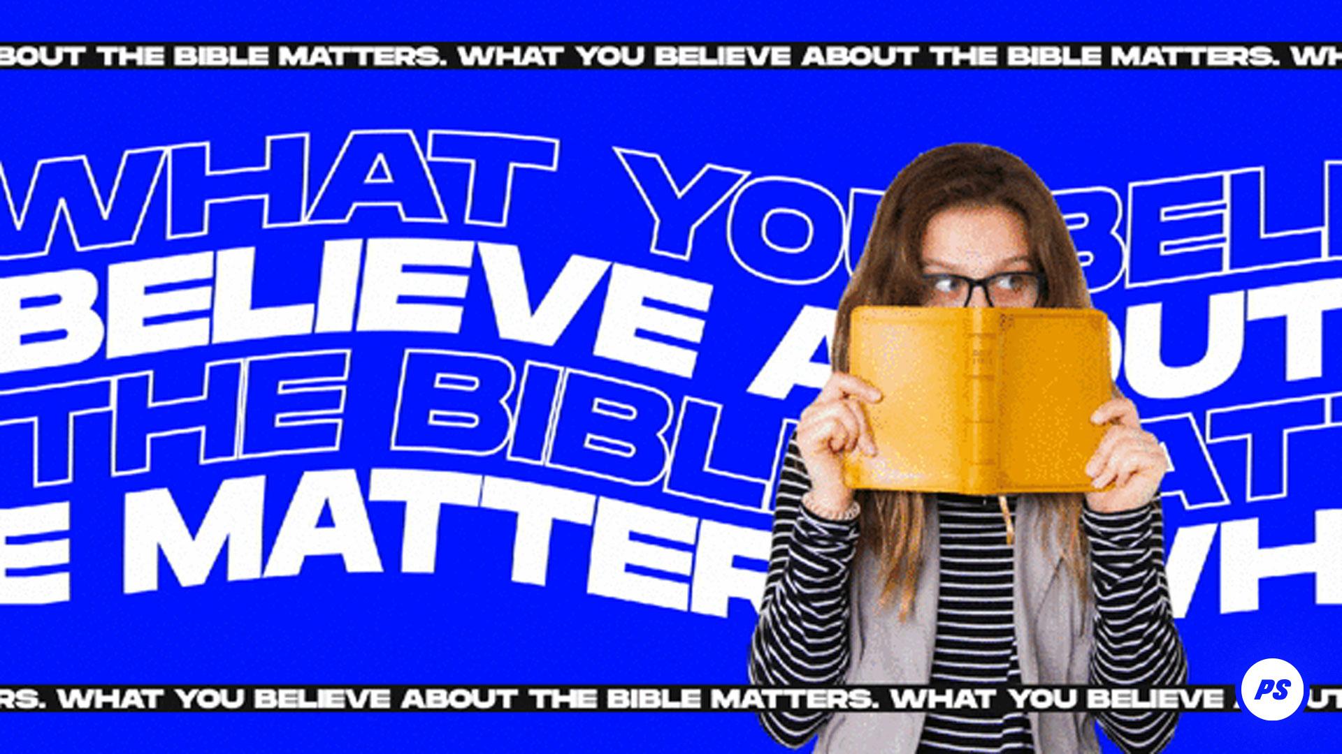 Featured image for “What You Believe About The Bible Matters”