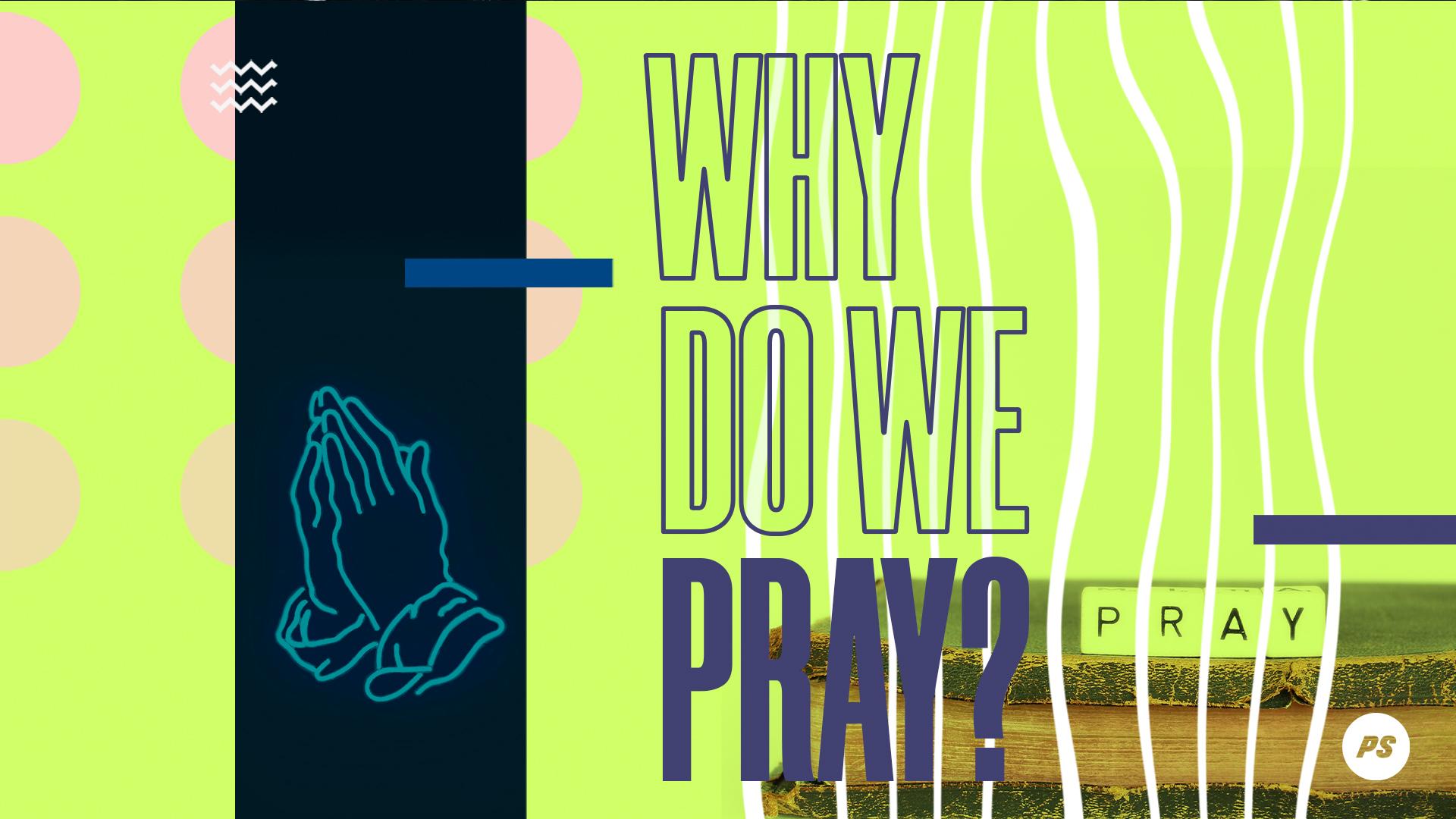 Featured image for “Why do we pray?”