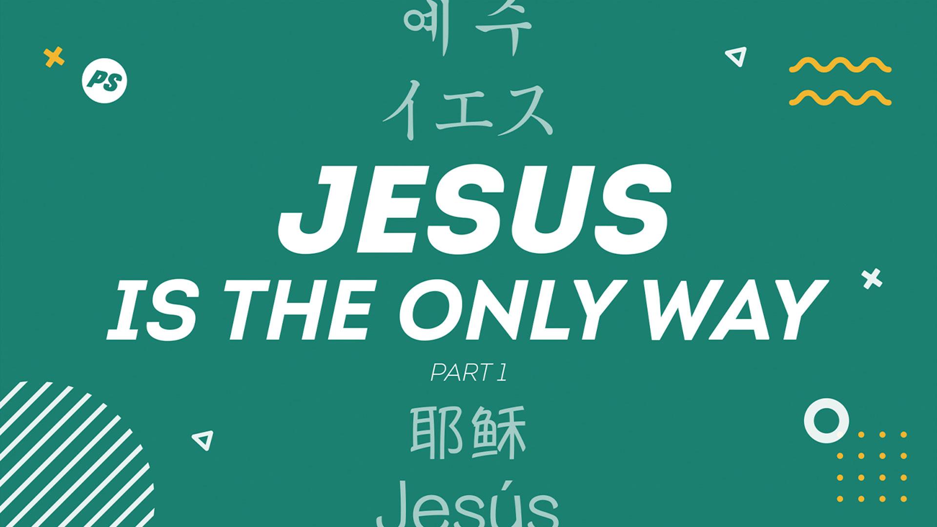 Featured image for “Jesus is the Only Way (Part 1)”