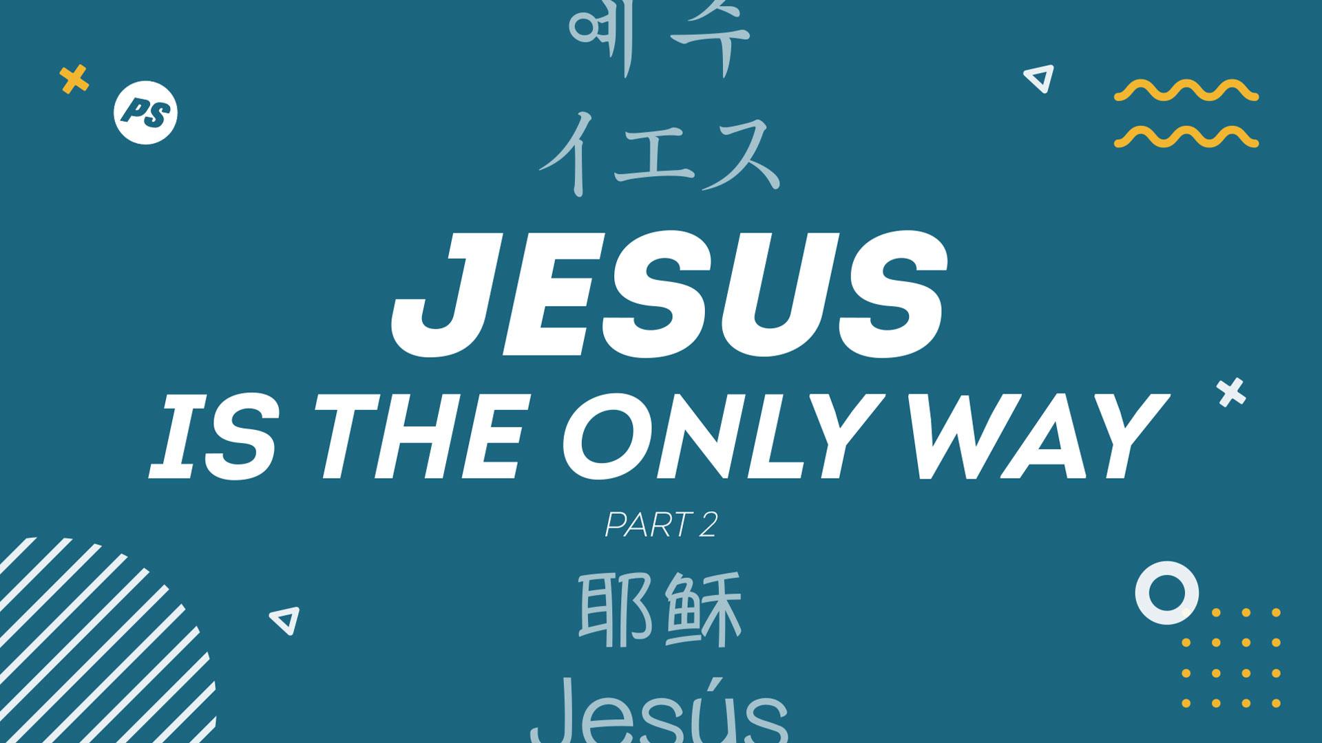 Featured Image for “Jesus is the Only Way (Part 2)”