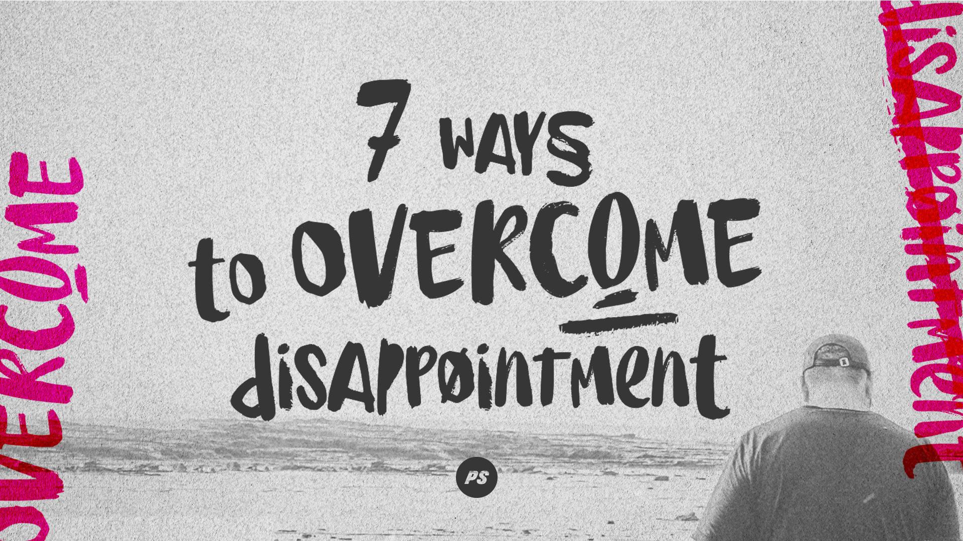 Featured image for “7 Ways to Overcome Disappointment”