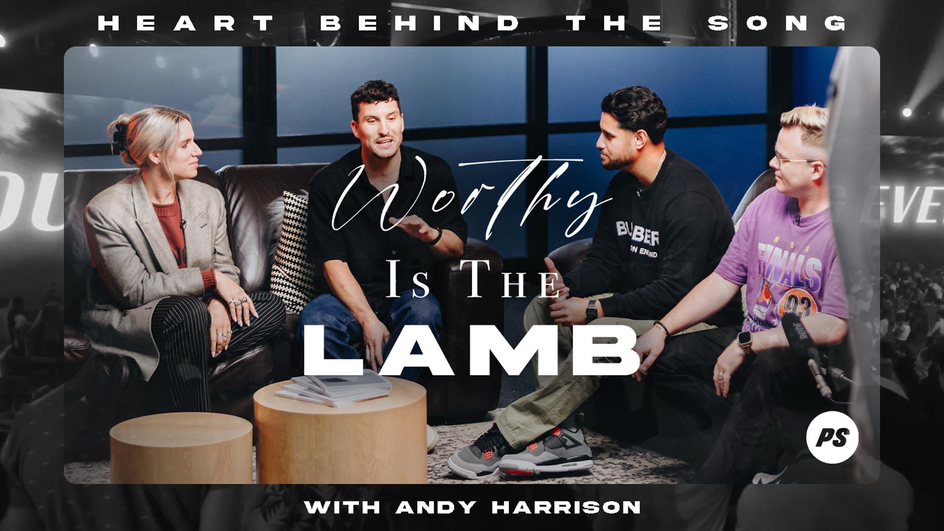 Featured Image for “Heart Behind the Story “Worthy is the Lamb””