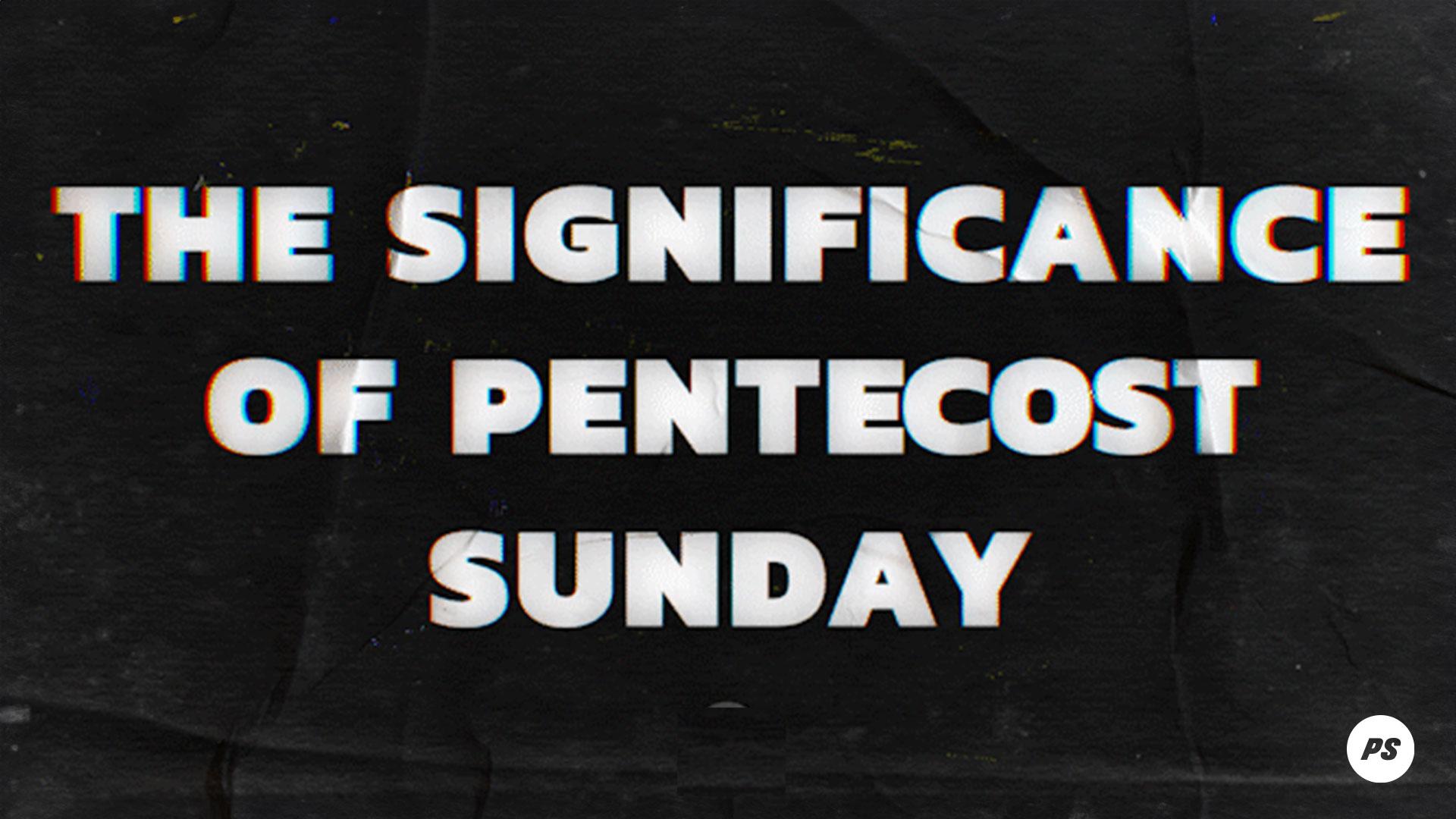 Featured Image for “The Significance of Pentecost Sunday”