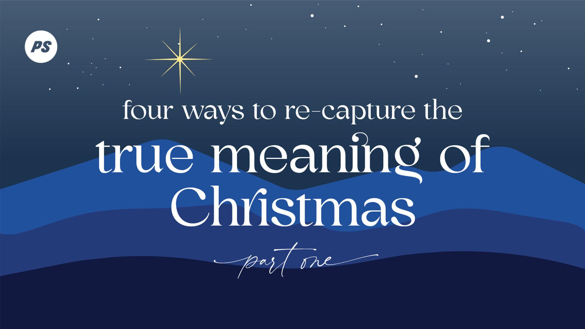 Featured Image for “4 Ways to Re-capture the True Meaning of Christmas”