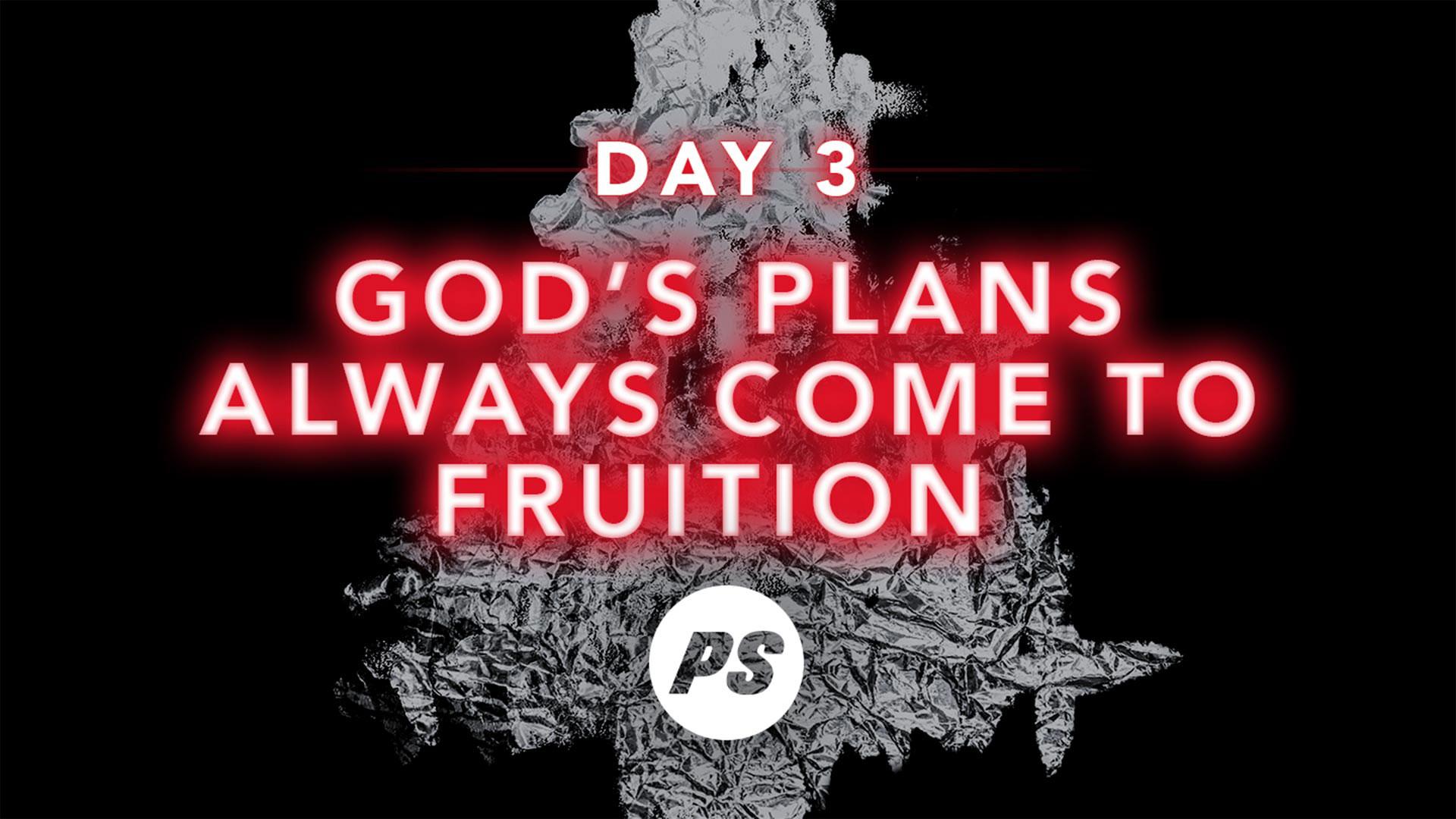 Featured image for “DAY 3 – God’s Plans Always Come to Fruition”