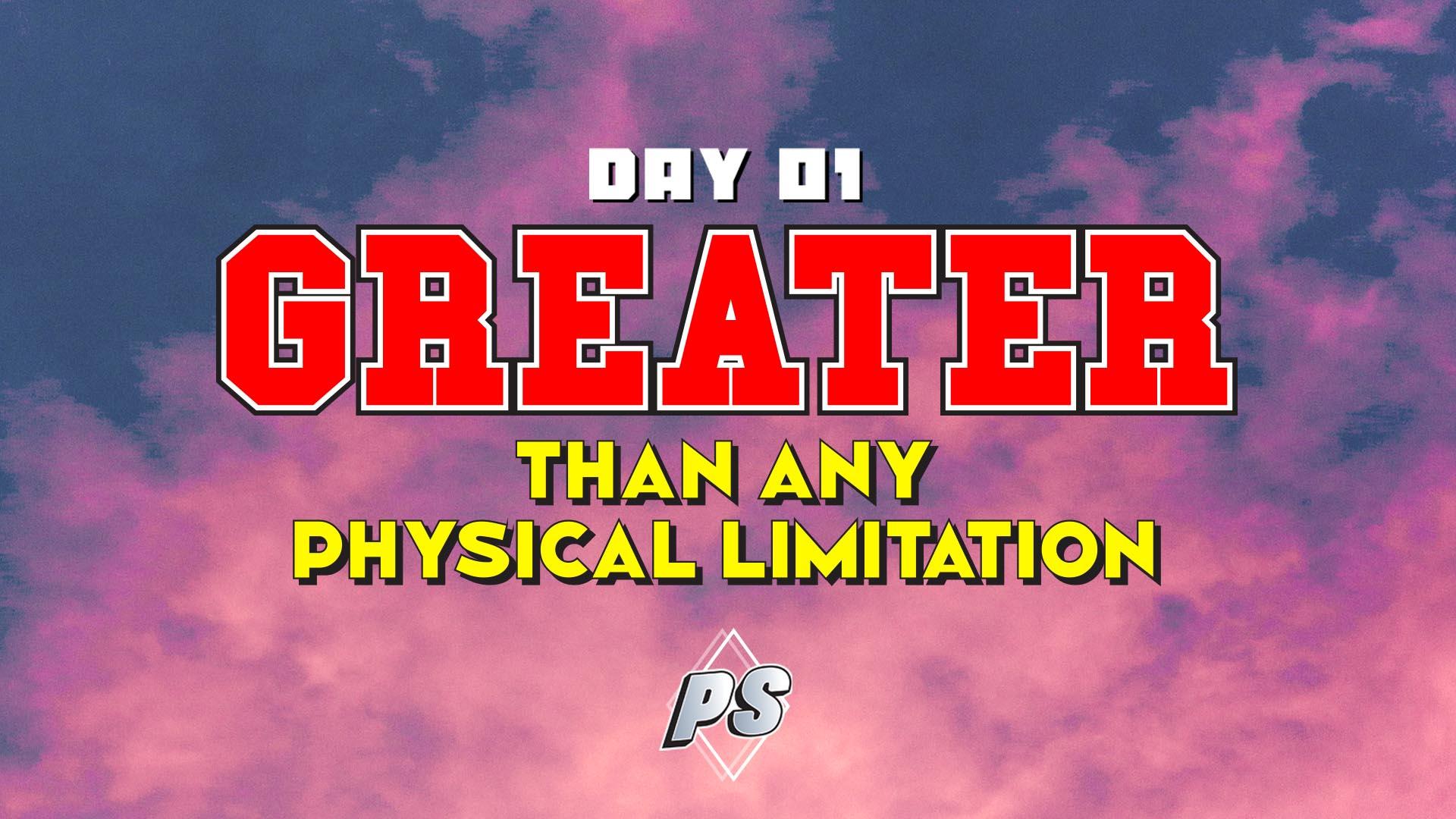 Featured image for “DAY 1 – Greater Than Any Physical Limitation”