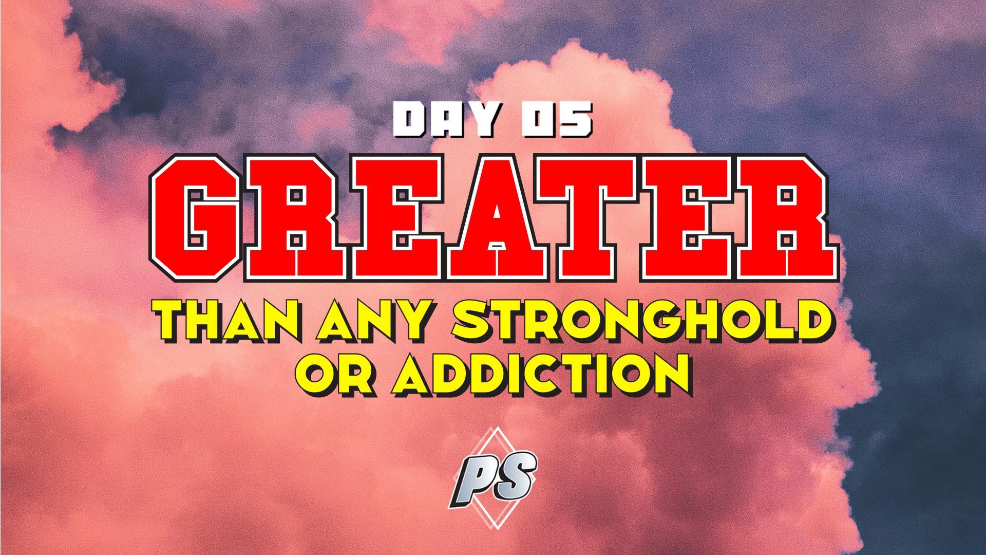 Featured Image for “DAY 5 – Greater than any stronghold or addiction”
