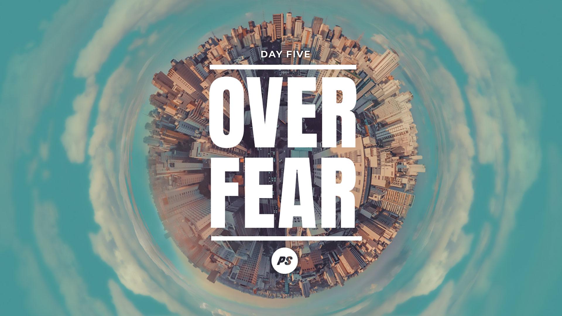 Featured Image for “DAY 5 – He is over fear”