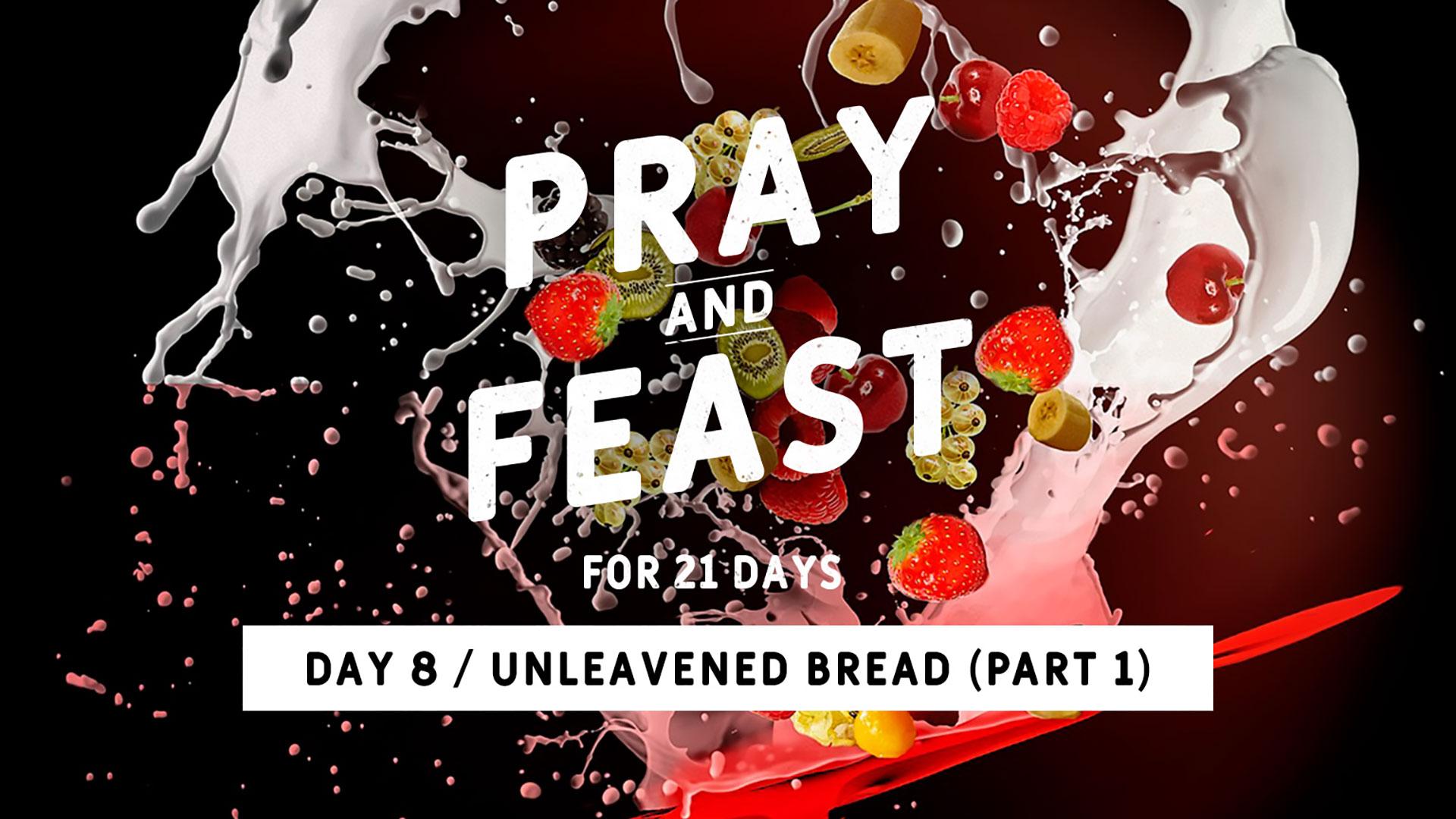 Featured image for “DAY 8 – Unleavened Bread (Part 1)”